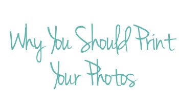 Why you should print your photos 