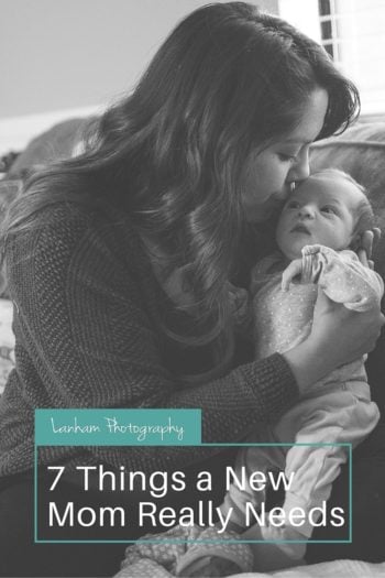 7 Things a New Mom Really Needs overlaid on photo of mother kissing baby