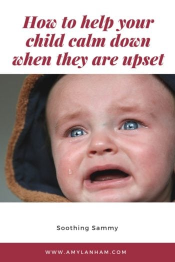 how to help your child calm down when they are upset overlaid on child crying
