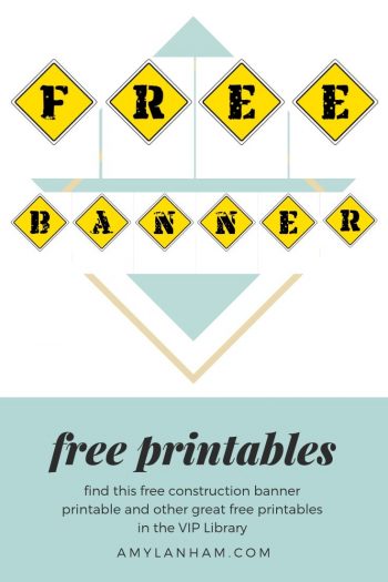 free printables find this free construction banner printable and other great free printables in the VIP Library 
amylanham.com