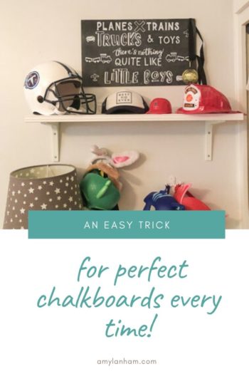 DIY Chalkboard Art an easy trick for perfect chalkboards every time. child's room shelf with hats on it and a chalkboard that says "planes trains trucks and toys there's nothing quite like little boys"