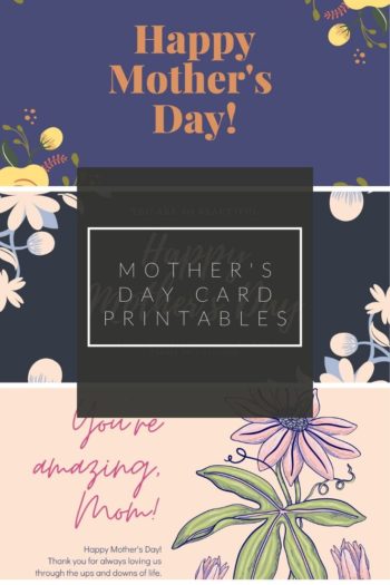 Mother's Day Card Printables text overlaid with mother's day cards in the background. Top says Happy Mother's Day with purple background; middle has blue background with pinkish flowers surrounding; bottom says you're amazing on pinkish background with flower on the righthand side.