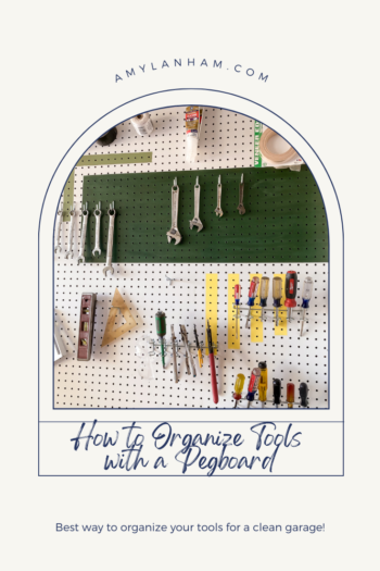 Pin image with text How to Organize Tools with a Pegboard. Arch shape with a picture of tools hanging on a pegboard