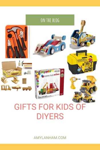 Gifts for Kids of DIYers, a collection of photos of the things to buy for kids of DIYers